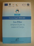 CARMEN ANGELA BRAGARU - ION PILLAT - EUROPEAN IN TARA SA, ROMAN IN EUROPA (cu autograf) - 2013