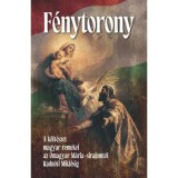 F&eacute;nytorony - A k&ouml;lt&eacute;szet magyar remekei az &Oacute;magyar M&aacute;ria-siralomt&oacute;l Radn&oacute;ti Mikl&oacute;sig
