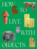 How to Live with Objects: A Guide to More Meaningful Interiors