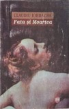 Fata si Moartea - Claudiu Iordache, Editura Egeea, 2001, Roman, Beletristica