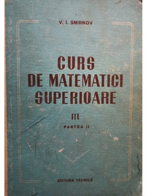V. I. Smirnov - Curs de matematici superioare, vol. III, partea II (editia 1955) foto
