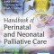 Handbook of Perinatal and Neonatal Palliative Care: A Guide for Nurses, Physicians, and Other Health Professionals