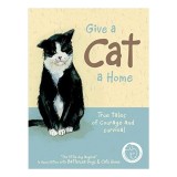 Give A Cat A Home True Tales Of Courage And Survival