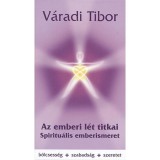 Az emberi l&eacute;t titkai - Spiritu&aacute;lis emberismeret - V&aacute;radi Tibor