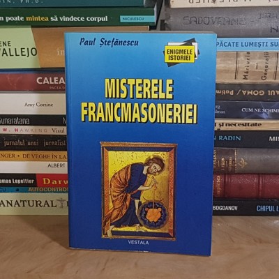 PAUL STEFANESCU - MISTERELE FRANCMASONERIEI : SIMBOLISMUL NUMERELOR , DICTIONAR DE TERMENI MASONICI , 2002 * foto