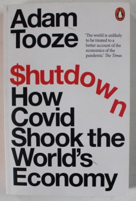 SHUTDOWN , HOW COVID SHOOK THE WORLD &amp;#039;S ECONOMY by ADAM TOOZE , 2023 foto