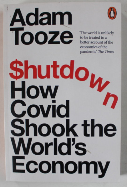 SHUTDOWN , HOW COVID SHOOK THE WORLD &#039;S ECONOMY by ADAM TOOZE , 2023