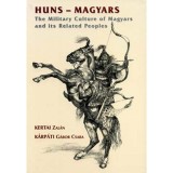 Huns - Magyars - The Military Culture of Magyars and its Related Peoples - Kertai Zal&aacute;n