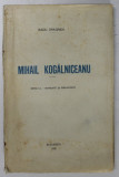 MIHAIL KOGALNICEANU ed. a II a de RADU DRAGNEA , BUCURESTI , 1926