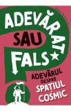 Adevarat sau fals? Adevarul despre spatiul cosmic - Sonya Newland