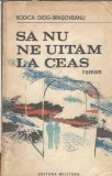 Sa nu ne uitam la ceas - Rodica Ojog Brasoveanu, Editura Militara, 1989, Roman, Editie Veche, Carti de Colectie