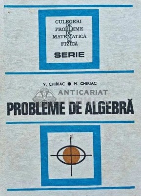 Probleme de algebra - 1977 - V. Chiriac (J200) foto