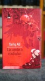 Cumpara ieftin La umbra rodiului Tariq Ali Carte Editura Humanitas Colectia Raftul Denisei An 2010 Proza Literatura Straina