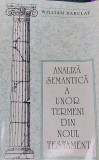 ANALIZA SEMANTICA A UNOR TERMENI DIN NOUL TESTAMENT WILLIAM BARCLAY 1992