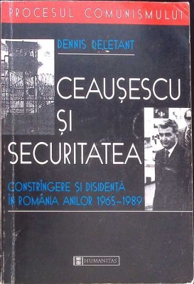 CEAUSESCU SI SECURITATEA. CONSTRANGERE SI DISIDENTA IN ROMANIA ANILOR 1965-1989-DENNIS DELETANT-274311 foto