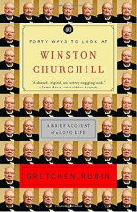 Forty Ways to Look at Winston Churchill: A Brief Account of a Long Life, Paperback/Gretchen Rubin foto