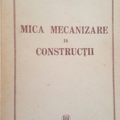 Mica mecanizare in constructii- Ministerul Constructiilor si al Industriei Materialelor de constructii