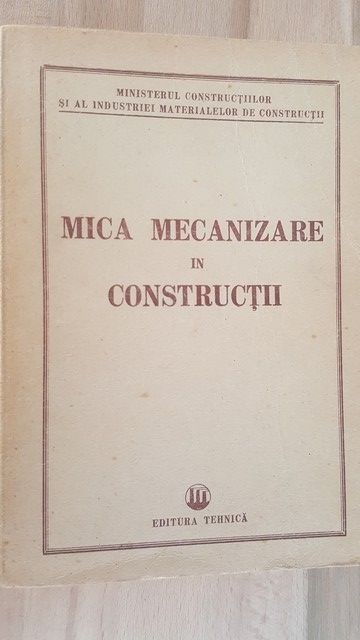 Mica mecanizare in constructii- Ministerul Constructiilor si al Industriei Materialelor de constructii