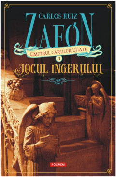 Jocul Ingerului, Carlos Ruiz Zafon - Editura Polirom