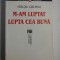 SERGIU GROSSU - M-AM LUPTAT LUPTA CEA BUNA