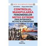 CONTROLUL, MANIPULAREA fenomenelor METEO EXTREME prin interventii active in atmosfera - Emil Strainu, Dragos Andrei Sarbu
