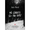 Ma gandesc sa-i pun capat - Iain Reid, Curtea Veche, 2022, Thriller, Fictiune, Romana, Coperta Cartonata, 280 pagini