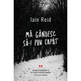 Ma gandesc sa-i pun capat - Iain Reid, Curtea Veche, 2022, Thriller, Fictiune, Romana, Coperta Cartonata, 280 pagini