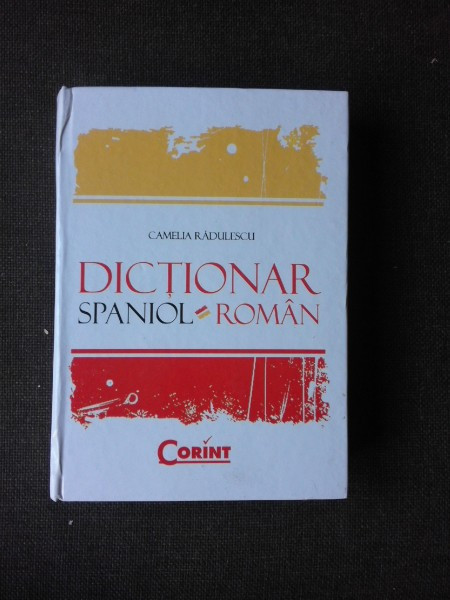 DICTIONAR SPANIOL ROMAN - CAMELIA RADULESCU | Okazii.ro