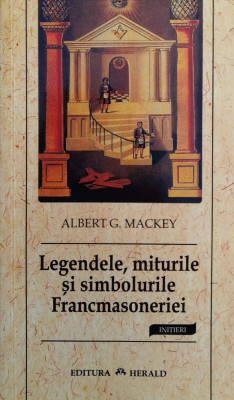 Legendele, Miturile Si Simbolurile Francmasoneriei - Albert G. Mackey , F615 foto