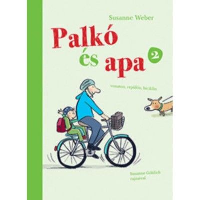 Palk&amp;oacute; &amp;eacute;s Apa 2. - Vonaton, rep&amp;uuml;lőn, biciklin - Susanne Weber foto
