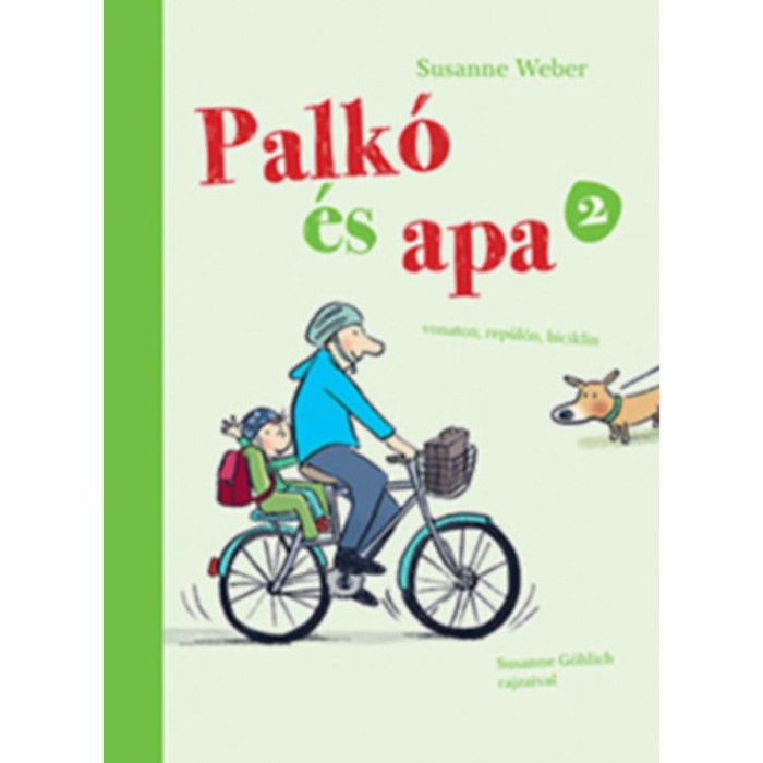 Palk&oacute; &eacute;s Apa 2. - Vonaton, rep&uuml;lőn, biciklin - Susanne Weber