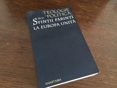 Teologie și politica de la Sfintii Parinti la Europa unita.Editura Anastasia2004 foto