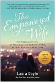 The Empowered Wife, Updated and Expanded Edition: Six Surprising Secrets for Attracting Your Husband&#039;s Time, Attention, and Affect Ion