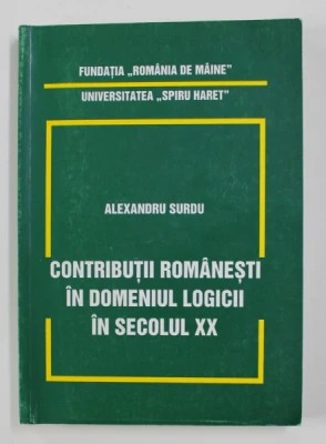 Alexandru Surdu - Contribuții rom&amp;acirc;nești &amp;icirc;n domeniul logicii &amp;icirc;n secolul XX foto