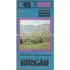 Muntii Birgau. Ghid Turistic - Traian Naum, Gr. Moldovan - Muntii Nostri Nr.: 42