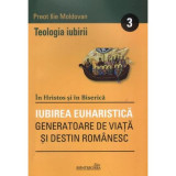 Teologia iubirii 3. Iubirea euharistica - Ilie Moldovan