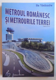 Metroul romanesc si metrourile Terrei (Ed. II) Metrorex metrou bucurestean RARA, 2014