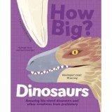 How Big? Dinosaurs Amazing Life-Sized Dinosaurs and Other Creatures from Prehistory
