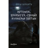 Istenek, sz&ouml;rnyek, csod&aacute;k nyom&aacute;ban j&aacute;rtam - &Aacute;rvai Levente