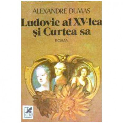 Alexandre Dumas - Ludovic al XV-lea si curtea sa - roman - 105447 foto