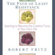 Path of Least Resistance: Learning to Become the Creative Force in Your Own Life