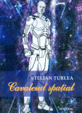 Cavalerul spatial | Stelian Turlea, Integral