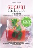 Sucuri din legume. 30 de retete pentru detoxifiere, energie, sanatate si vitalitate | Joanna Farrow, Litera