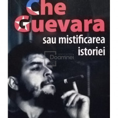 Jacobo Machover - Che Guevara sau mistificarea istoriei (editia 2008)