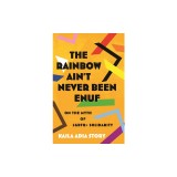 The Rainbow Ain't Never Been Enuf: On the Myth of LGBTQ+ Solidarity
