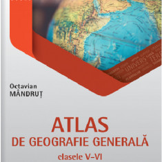 Atlas de geografie generala pentru clasele V-VI | Octavian Mandrut