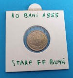 10 Bani 1955 - moneda din perioada RPR - piesa SUPERBA in stare foarte buna