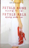 FETELE BUNE AJUNG IN RAI, FETELE RELE AJUNG UNDE VOR - Ute Ehrhardt, Nemira, 2008, Roman, Beletristica