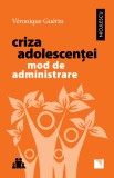 Criza adolescentei. Mod de administrare - Niculescu