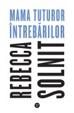 Mama tuturor intrebarilor | Rebecca Solnit